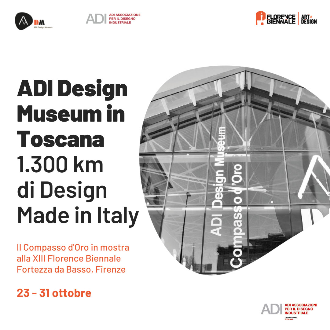 FLORENCE BIENNALE - "ADI DESIGN MUSEUM IN TOSCANA". 1300 Km of Made in Italy design.